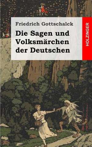 Die Sagen Und Volksmarchen Der Deutschen de Friedrich Gottschalck