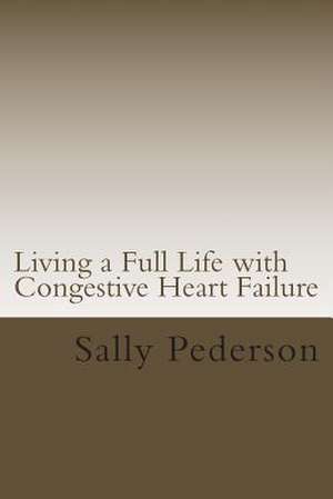 Living a Full Life with Congestive Heart Failure de Sally Pederson