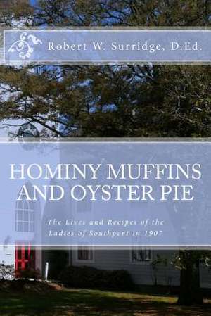 Hominy Muffins and Oyster Pie de Robert W. Surridge D. Ed