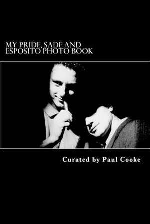 My Pride, Sade and Esposito Photo Book de Paul Cooke