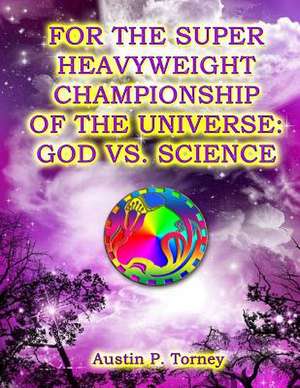 For the Super Heavyweight Championship of the Universe de Torney, Austin P.