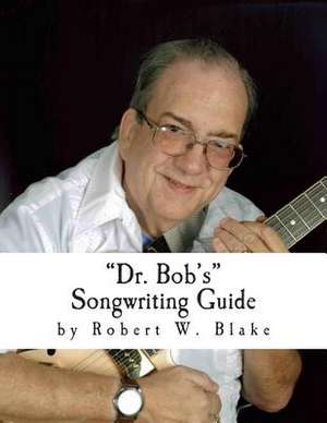 Dr. Bob's Songwriting Guide de Robert Blake