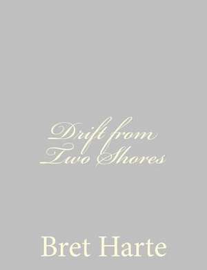 Drift from Two Shores de Bret Harte