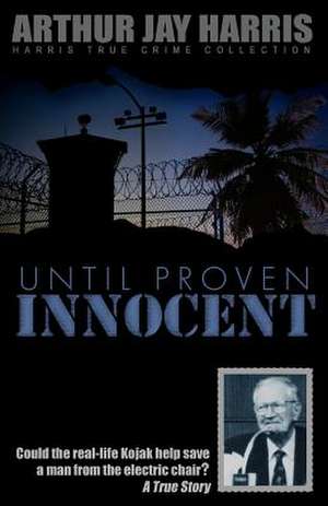 Until Proven Innocent de Arthur Jay Harris