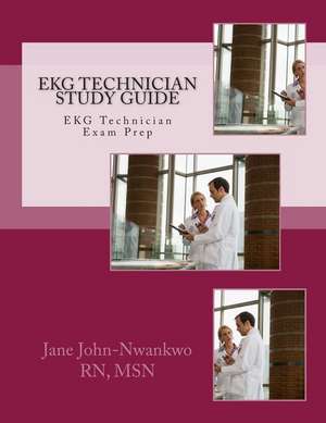 EKG Technician Study Guide de Msn Jane John-Nwankwo Rn