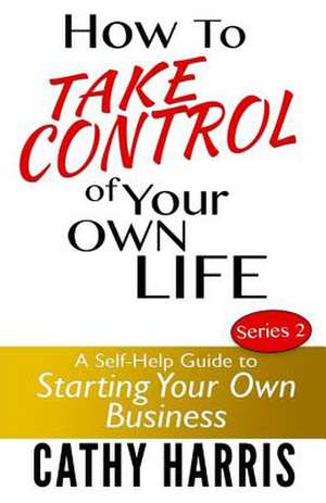 How to Take Control of Your Own Life de MS Cathy Harris