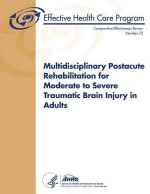 Multidisciplinary Postacute Rehabilitation for Moderate to Severe Traumatic Brain Injury in Adults de U. S. Department of Heal Human Services