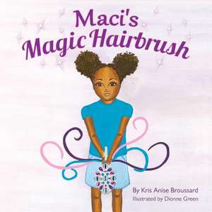 Maci's Magic Hairbrush de Kris Anise Broussard