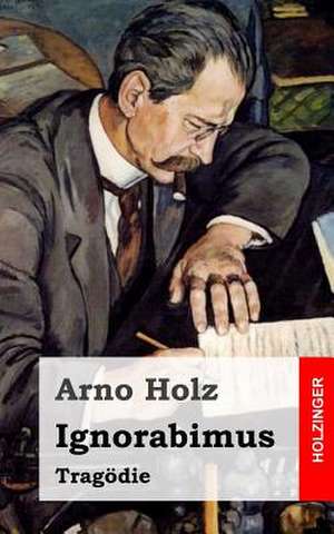 Ignorabimus de Arno Holz