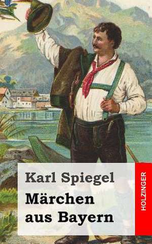 Marchen Aus Bayern de Karl Spiegel