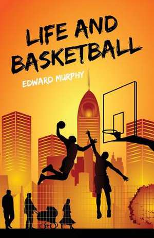 Life and Basketball de Edward Murphy