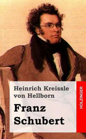 Franz Schubert de Heinrich Kreissle Von Hellborn