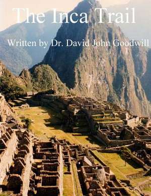 The Inca Trail de Dr David John Goodwill