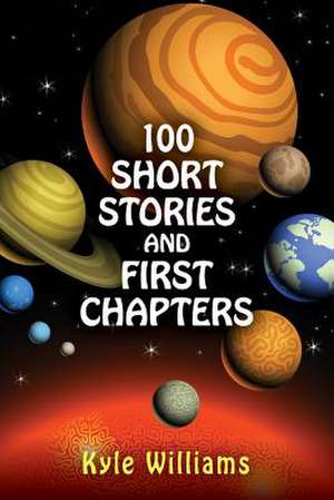 100 Short Stories and First Chapters de Kyle Williams