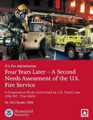 Four Years Later - A Second Needs Assessment of the U.S. Fire Service de U. S. Fire Administration