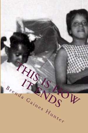 This Is How It Ends de Brenda Gaines Hunter