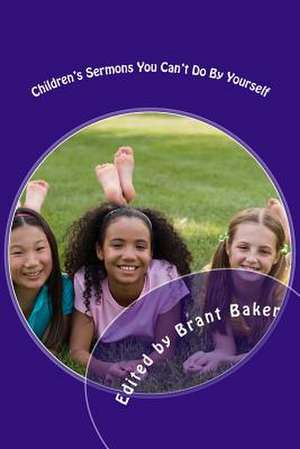 Children's Sermons You Can't Do by Yourself de Brant D. Baker