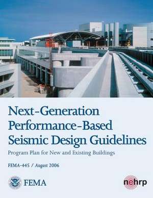 Next-Generation Performance-Based Seismic Design Guidelines - Program Plan for New and Existing Buildings (Fema 445 / August 2006) de U. S. Department of Homeland Security