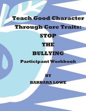 Teach Good Character Through Core Traits de Barbara Lowe