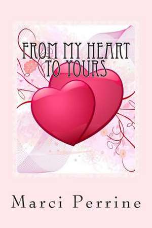 From My Heart to Yours de Mrs Marci Perrine