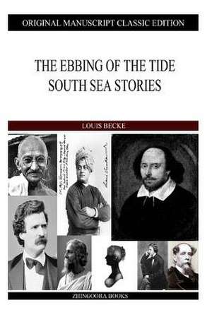 The Ebbing of the Tide South Sea Stories de Louis Becke