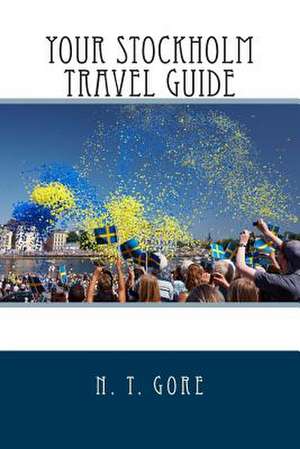 Your Stockholm Travel Guide de N. T. Gore