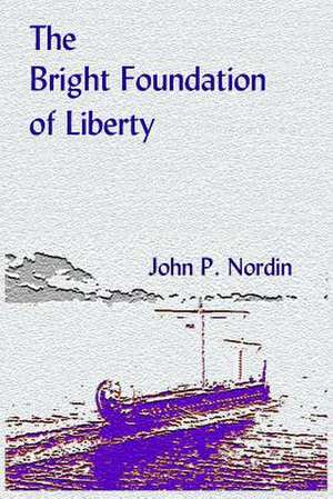 The Bright Foundation of Liberty de John P. Nordin