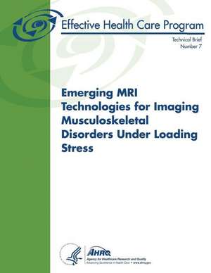 Emerging MRI Technologies for Imaging Musculoskeletal Disorders Under Loading Stress de U. S. Department of Heal Human Services