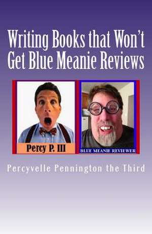 Writing Books That Won't Get Blue Meanie Reviews de Percyvelle Pennington The Third