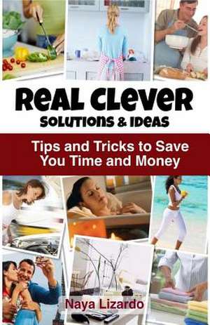 Real Clever Solutions & Ideas de Naya Lizardo