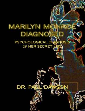 Marilyn Monroe Diagnosed de Dr Paul Dawson