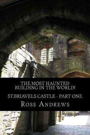 The Most Haunted Building in the World! St.Briavels Castle de Ross Andrews