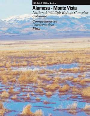 Alamosa - Monte Vista National Wildlife Refuge Complex Comprehensive Conservation Plan de U. S. Department of the Interior