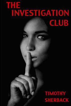 The Investigation Club de Timothy Sherback MR