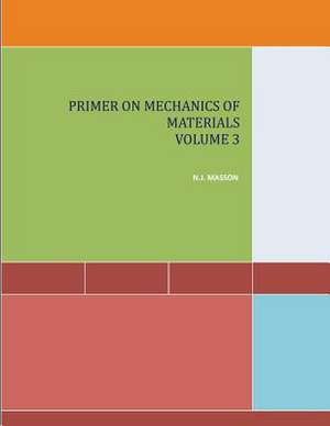 Primer on Mechanics of Materials Volume 3 de MR Norbert Joseph Masson