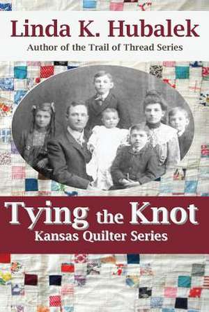 Tying the Knot (Kansas Quilter) de Linda K. Hubalek