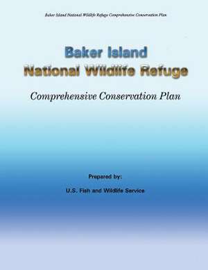 Baker Island National Wildlife Refuge Comprehensive Conservation Plan de U. S. Fish &. Wildlife Service