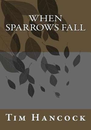 When Sparrows Fall de Tim Hancock