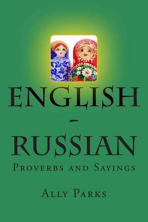 English - Russian Proverbs and Sayings de Ally Parks