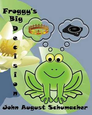 Froggy's Big Decision de John August Schumacher