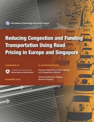 Reducing Congestion and Funding Transportation Using Road Pricing in Europe and Singapore de Bob Arnold