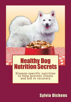 Healthy Dog Nutrition Secrets de Sylvia Dickens