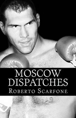 Moscow Dispatches de Roberto Scarfone