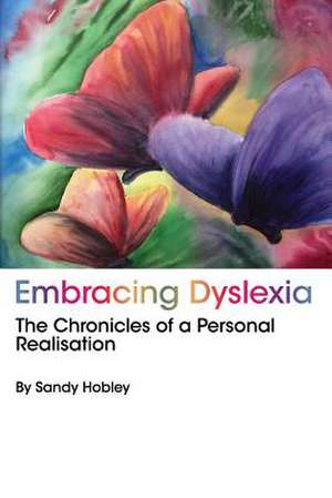 Embracing Dyslexia de Sandy Hobley