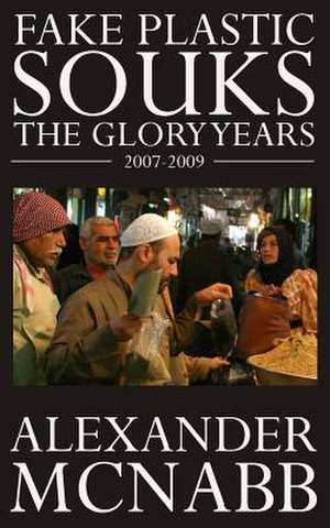 Fake Plastic Souks - The Glory Years de Alexander McNabb