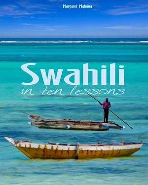 Swahili in Ten Lessons de Margaret Mahona