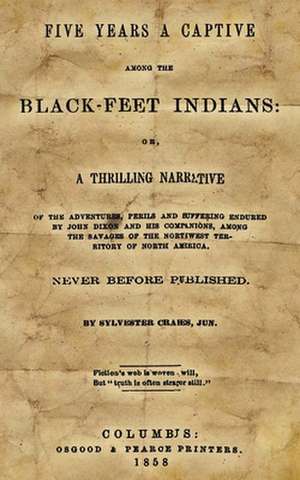 Five Years a Captive Among the Black-Feet Indians de Sylvester Crakes