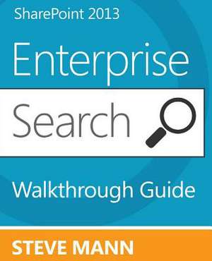 Sharepoint 2013 Enterprise Search Walkthrough Guide de Steven Mann