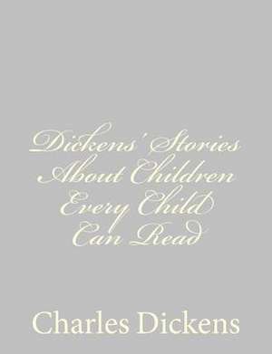 Dickens' Stories about Children Every Child Can Read de Charles Dickens