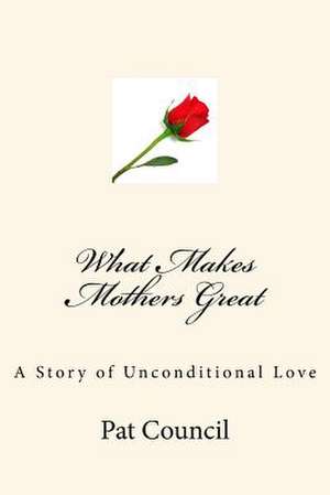 What Makes Mothers Great de Pat Council